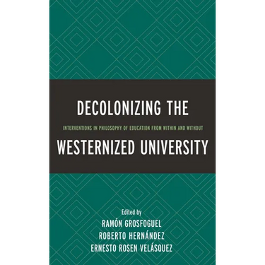 Decolonizing the Westernized University: Interventions in Philosophy of Education from Within and Without