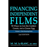 FINANCING INDEPENDENT FILMS, 2nd Edition: 50 Ways to Get the Golden Goose, not a Goose Egg