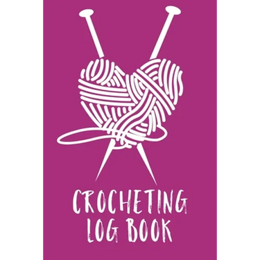 Crocheting Log Book: Hobby Projects DIY Craft Pattern Organizer Needle Inventory