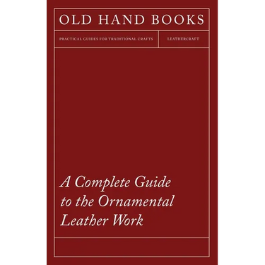 A Complete Guide to the Ornamental Leather Work