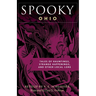 Spooky Ohio: Tales Of Hauntings, Strange Happenings, And Other Local Lore