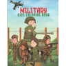 Military Kids Coloring Book: Army Books, Military Vehicles, Soldiers, Airplanes Coloring Books for Boys, Kids, Perfect a Gift.