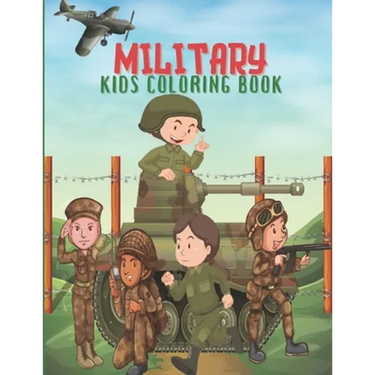 Military Kids Coloring Book: Army Books, Military Vehicles, Soldiers, Airplanes Coloring Books for Boys, Kids, Perfect a Gift.