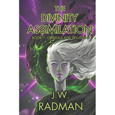 The Divinity Assimilation: Book 1: Of Ideals and Delusion