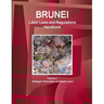 Brunei Labor Laws and Regulations Handbook Volume 1 Strategic Information and Basic Laws