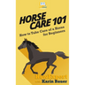 Horse Care 101: How to Take Care of a Horse for Beginners