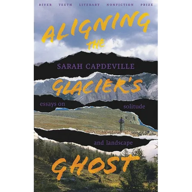 Aligning the Glacier's Ghost: Essays on Solitude and Landscape
