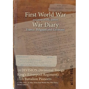 14 DIVISION Divisional Troops King's (Liverpool Regiment) 11th Battalion Pioneers: 17 May 1915 - 31 May 1918 (First World War, War Diary, WO95/1890/5)