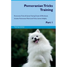 Pomeranian Tricks Training Pomeranian Tricks & Games Training Tracker & Workbook. Includes: Pomeranian Multi-Level Tricks, Games & Agility. Part 1