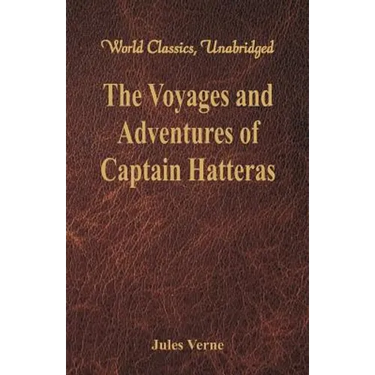 The Voyages and Adventures of Captain Hatteras (World Classics, Unabridged)