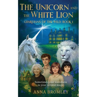 The Unicorn and the White Lion. Guardians of the Wild: Book 1