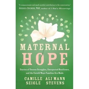 Maternal Hope: Stories of Unseen Struggles, Unexpected Resilience, and the Untold Ways Families Are Made