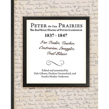 Peter of the Prairies: The Red River Diaries of Peter Garrioch 1837 - 1847