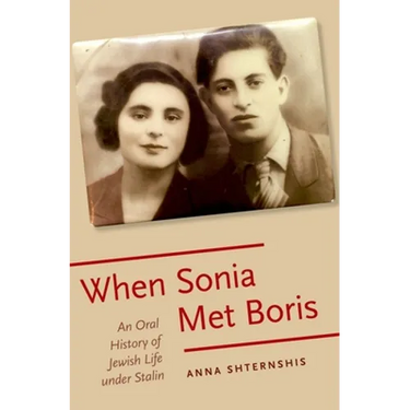 When Sonia Met Boris: An Oral History of Jewish Life Under Stalin