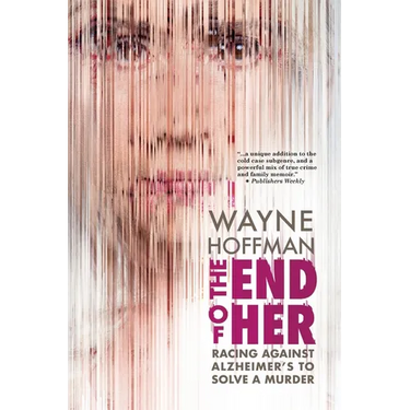 The End of Her: Racing Against Alzheimer's to Solve a Murder