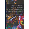 Traditions of the Thompson River Indians of British Columbia