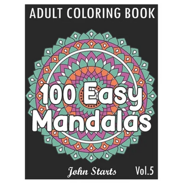 100 Easy Mandalas: An Adult Coloring Book with Fun, Simple, and Relaxing Coloring Pages (Volume 5)
