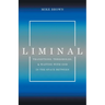 Liminal: Transitions, Thresholds, and Waiting with God in the Space Between