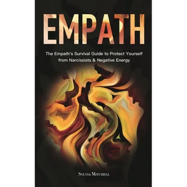 Empath: The Empath's Survival Guide to Protect Yourself from Narcissists & Negative Energy