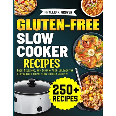 Gluten-Free Slow Cooker Recipes: Easy, Delicious, and Gluten-Free: Unleash the Flavor with These Slow Cooker Recipes