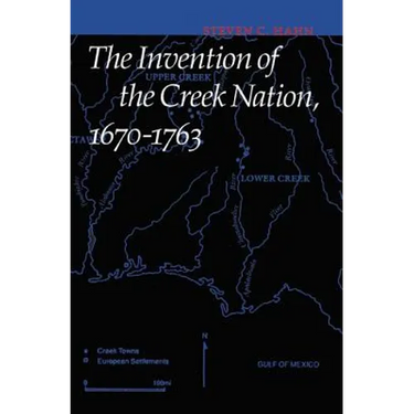 The Invention of the Creek Nation, 1670-1763