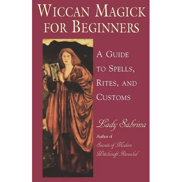 Wiccan Magick for Beginners: A Guide to Spells, Rites, and Customs
