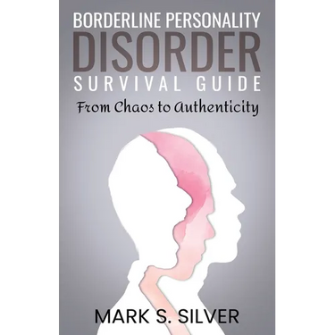 Borderline Personality Disorder Survival Guide: From Chaos to Authenticity