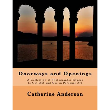 Doorways and Openings: A Collection of Photographic Images to Cut Out and Use in Personal Art