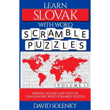 Learn Slovak with Word Scramble Puzzles Volume 1: Learn Slovak Language Vocabulary with 110 Challenging Bilingual Word Scramble Puzzles