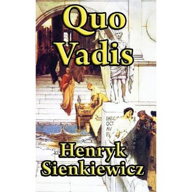 Quo Vadis: A Historical Novel of Rome, Faith, and Empire