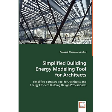 Simplified Building Energy Modeling Tool for Architects: Simplified Software Tool for Architects and Energy Efficient Building Design Professionals
