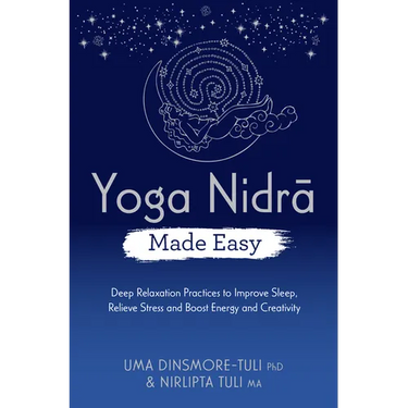 Yoga Nidra Made Easy: Deep Relaxation Practices to Improve Sleep, Relieve Stress and Boost Energy and Creativity