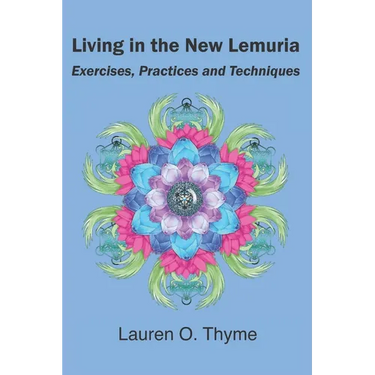 Living in the New Lemuria: Exercises, Practices and Techniques