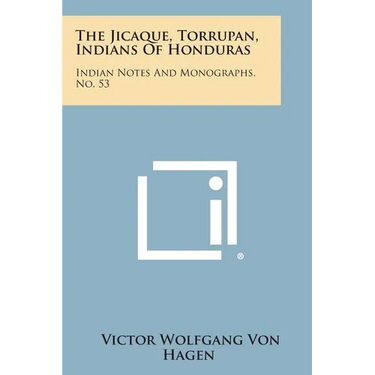 The Jicaque, Torrupan, Indians of Honduras: Indian Notes and Monographs, No. 53