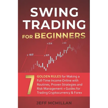 Swing Trading for Beginners: 7 Golden Rules for Making a Full-Time Income Online with Routines, Proven Strategies and Risk Management + Guides for