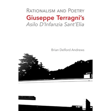 Rationalism and Poetry: Giuseppe Terragni's Asilo D'Infanzia Sant'Elia