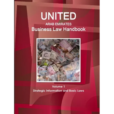 United Arab Emirates Business Law Handbook Volume 1 Strategic Information and Basic Laws