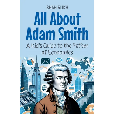All About Adam Smith: A Kid's Guide to the Father of Economics