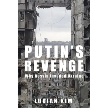 Putin's Revenge: Why Russia Invaded Ukraine