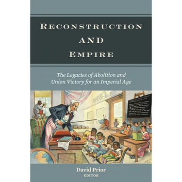Reconstruction and Empire: The Legacies of Abolition and Union Victory for an Imperial Age