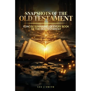 Snapshots of the Old Testament: A Concise Summary of Every Book in the Old Testament