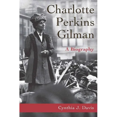 Charlotte Perkins Gilman: A Biography