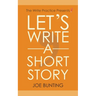 Let's Write a Short Story: How to Write and Submit a Short Story