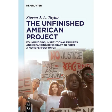The Unfinished American Project: Founding Sins, Institutional Failures, and Expanding Democracy to Form a More Perfect Union