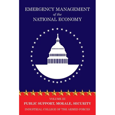 Emergency Management of the National Economy: Volume III: Public Support, Morale, Security