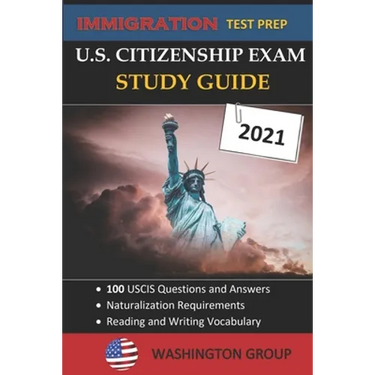 U.S. Citizenship Exam Study Guide 2021: Immigration Test Prep- 100 USCIS Questions and Answers - Naturalization Requirements