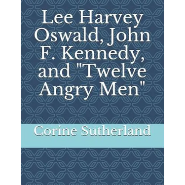 Lee Harvey Oswald, John F. Kennedy, and Twelve Angry Men