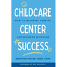 Childcare Center Success: How To Maximize Profits and Minimize Mistakes