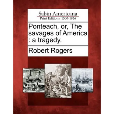 Ponteach, Or, the Savages of America: A Tragedy.