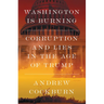 Washington Is Burning: Corruption and Lies in the Age of Trump